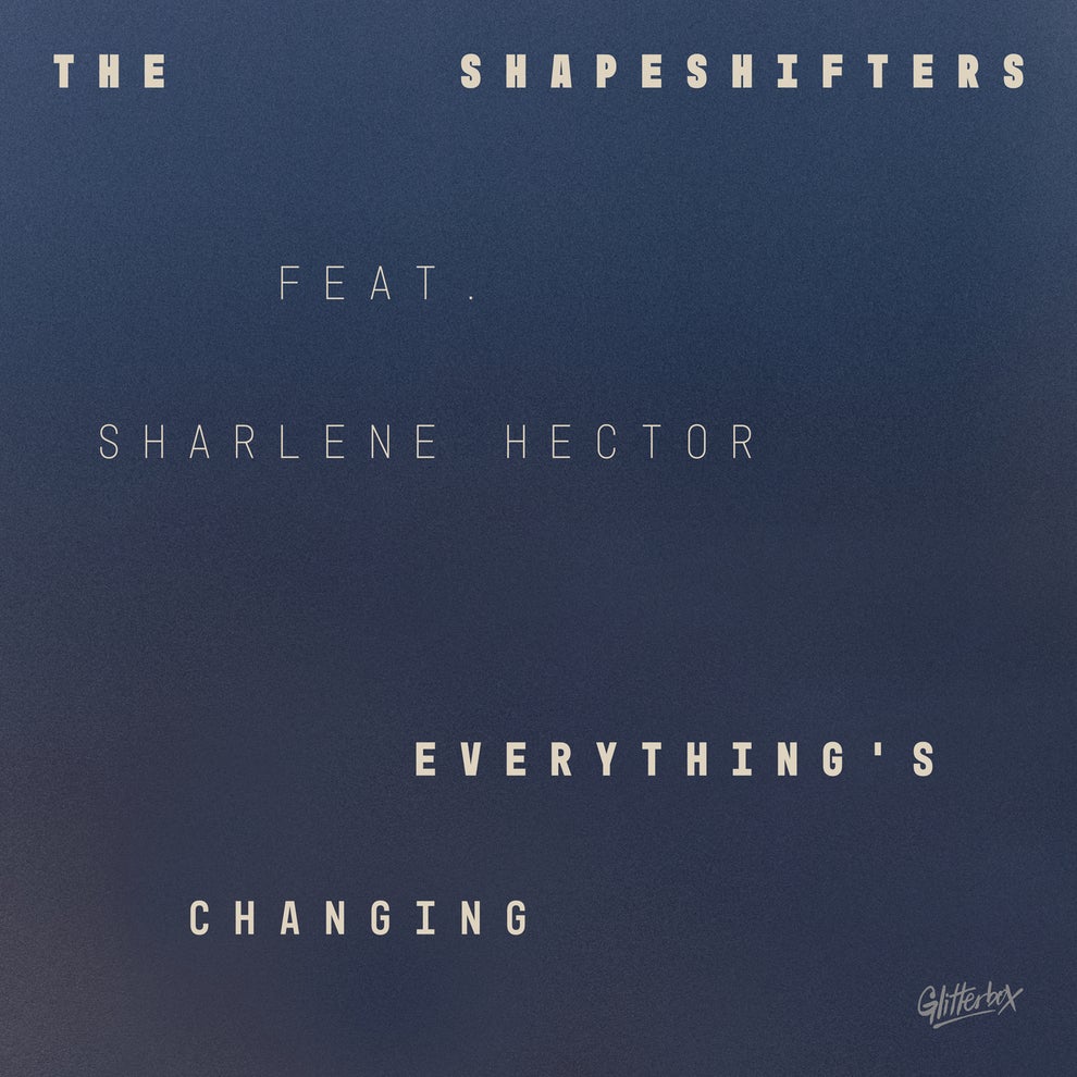 Shapeshifters Sharlene Hector - Everythings Changing