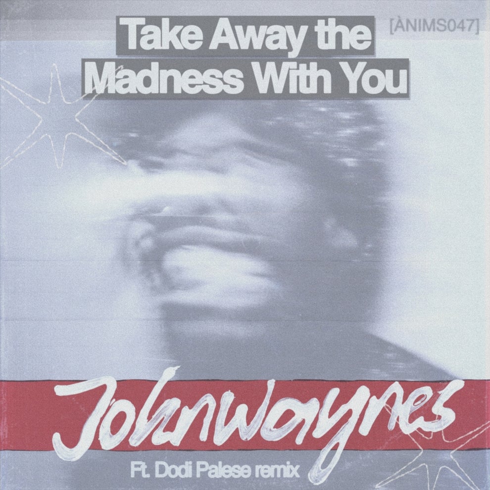 Johnwaynes - Take Away the Madness with You