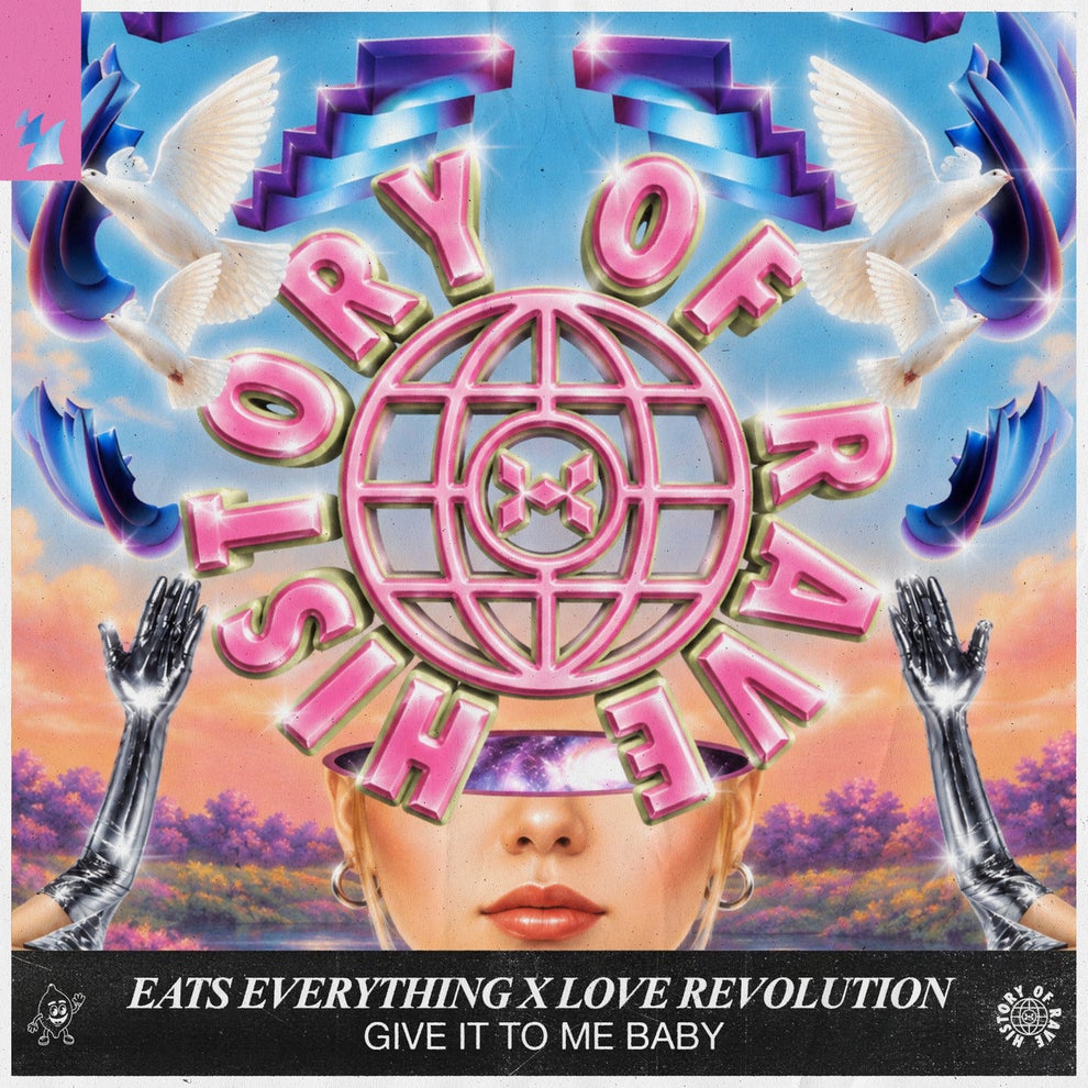 Eats Everything  Love Revolution  History Of Rave - Give It To Me Baby
