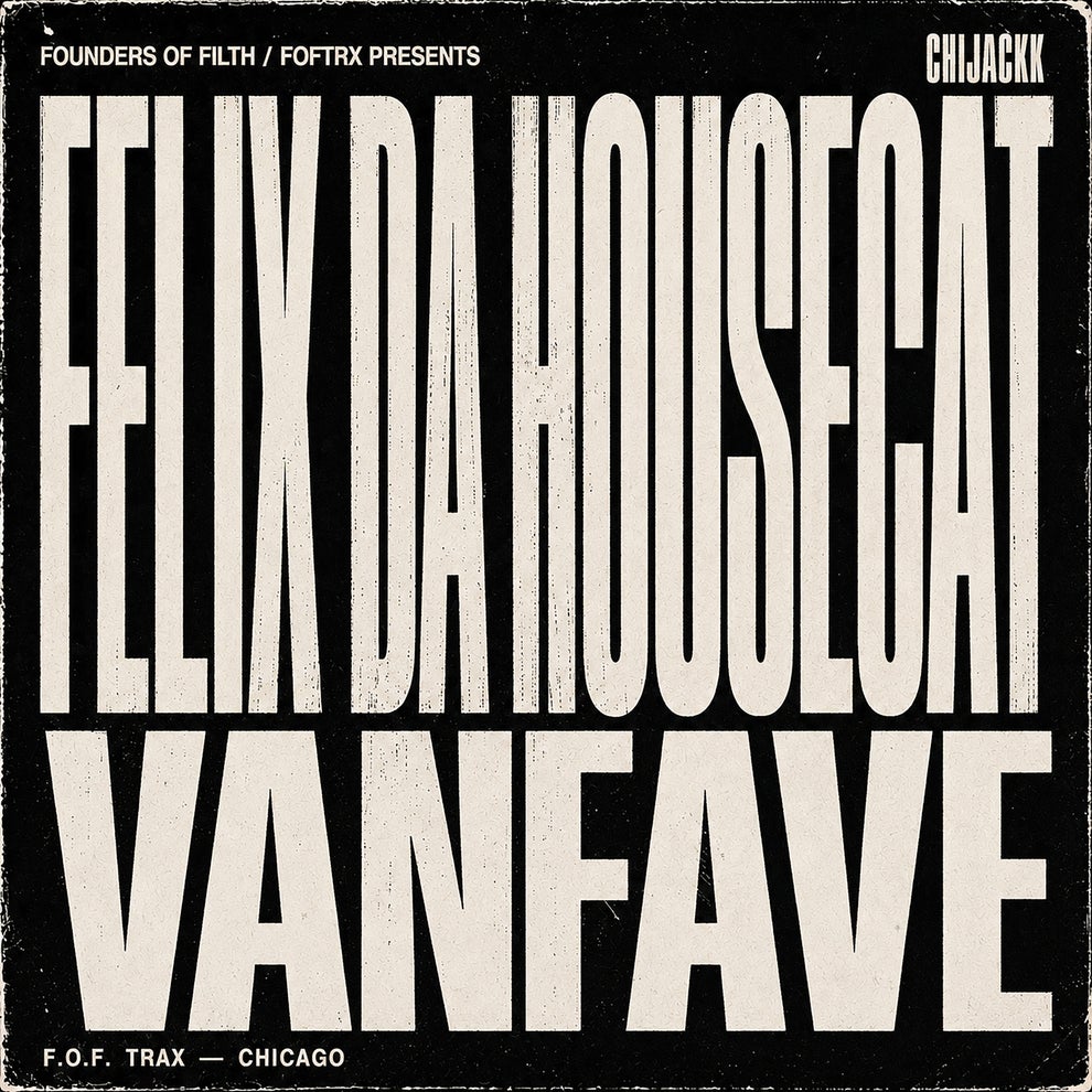 Felix Da Housecat Vanfave - CHIJACKK