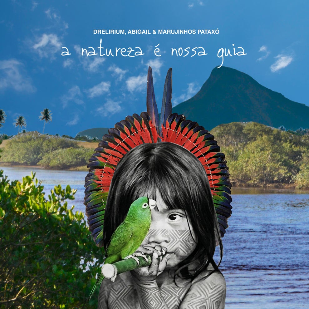 Drelirium, Abigail Sales, Marujinhos Pataxó - A Natureza É Nossa Guia
