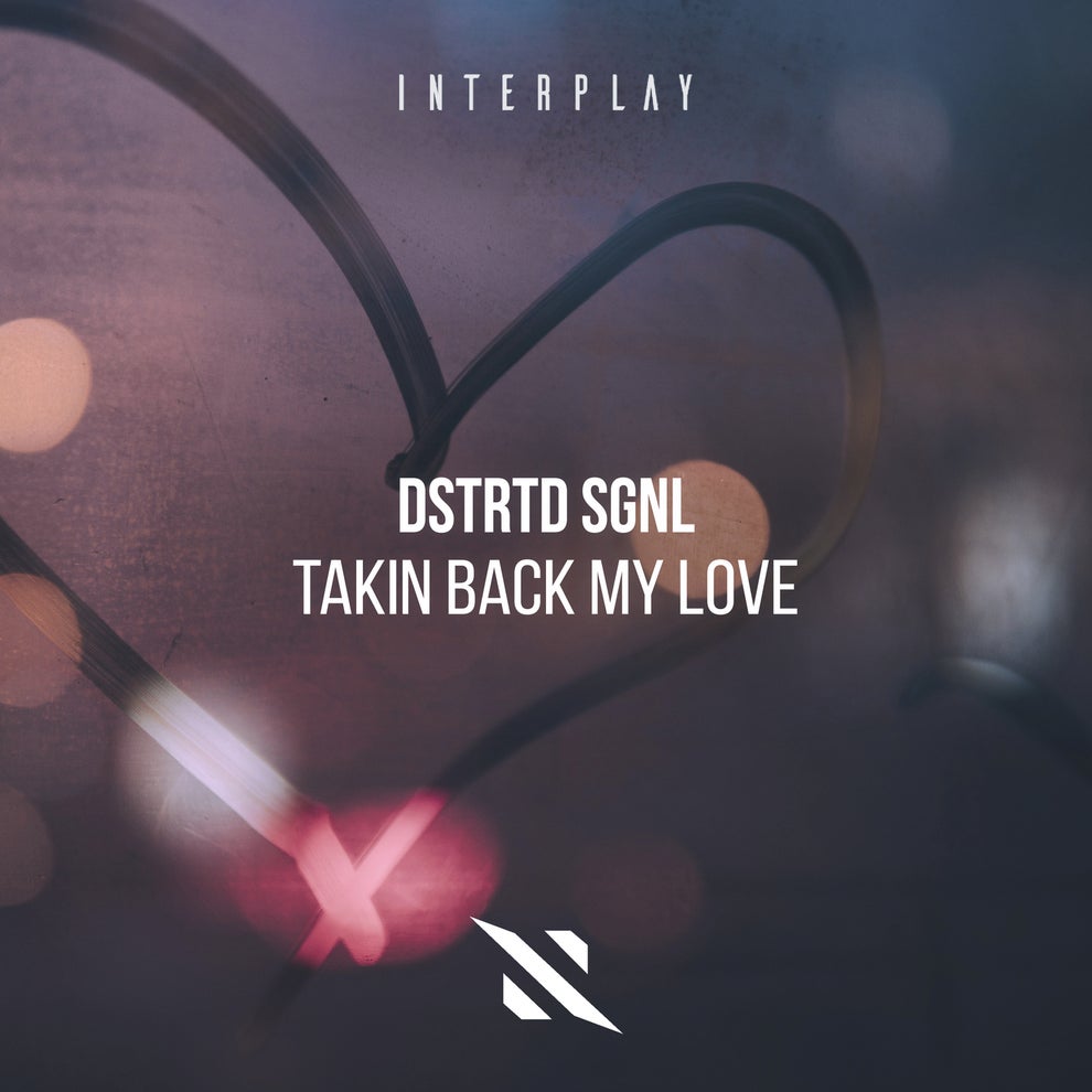 DSTRTD SGNL - Takin Back My Love